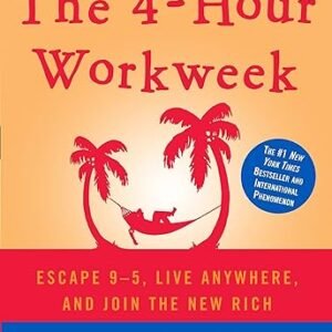 4-Hour Workweek: Escape 9-5, Live Anywhere
