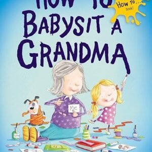 Babysitting Grandma: The Ultimate Guide
