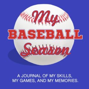 Baseball Season Journal: Skills, Games, Memories