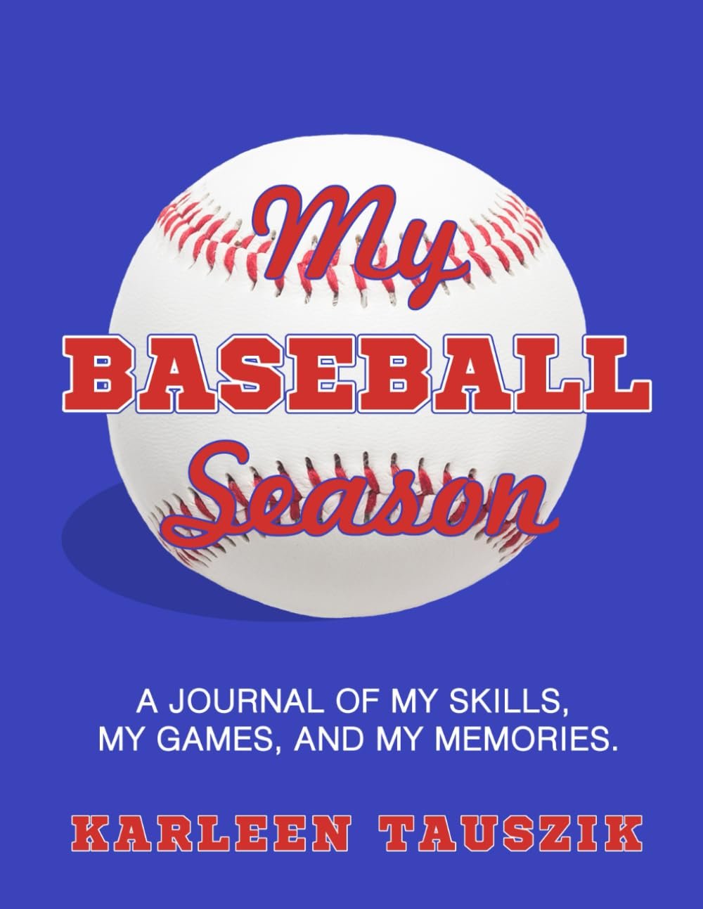 Baseball Season Journal: Skills, Games, Memories