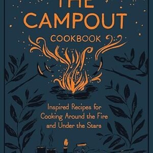 Campout Cookbook: Fire, Stars, Inspired Recipes