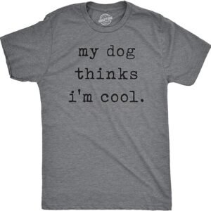 Dog Lover Tee: My Dog Thinks I'm Cool