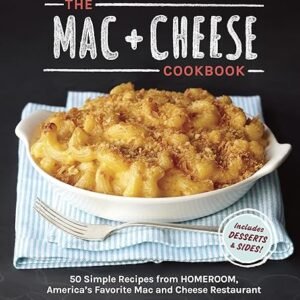 Homeroom's Mac + Cheese Cookbook: 50 Recipes
