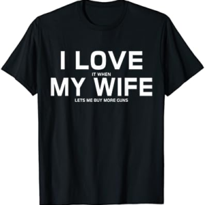 My Wife Lets Me Buy Guns, T-Shirt Gift