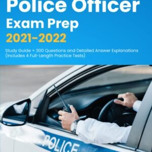 Police Exam Prep 2021-2022: Study Guide + 300 Questions