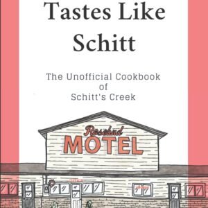 Schitt's Creek Cookbook: Tastes Like Schitt