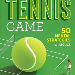Tennis Mastery: 50 Mental Strategies
