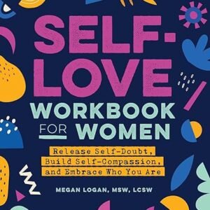 Women's Self-Love Workbook: Release, Build, Embrace